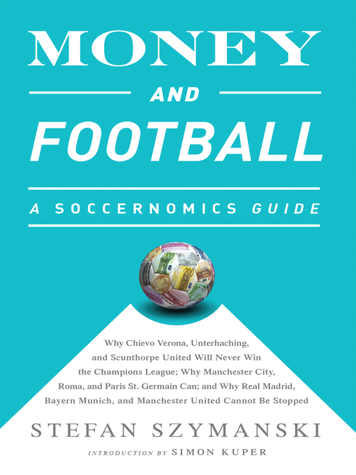Title details for Money and Football by Stefan Szymanski - Available